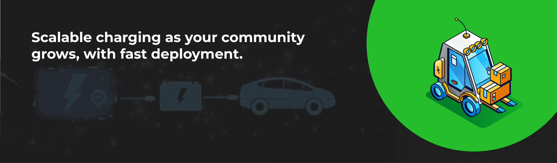 Scalable charging as your community grows, with fast deployment.