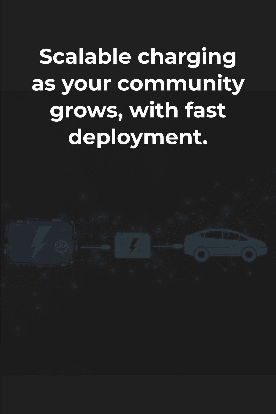 Scalable charging as your community grows, with fast deployment.