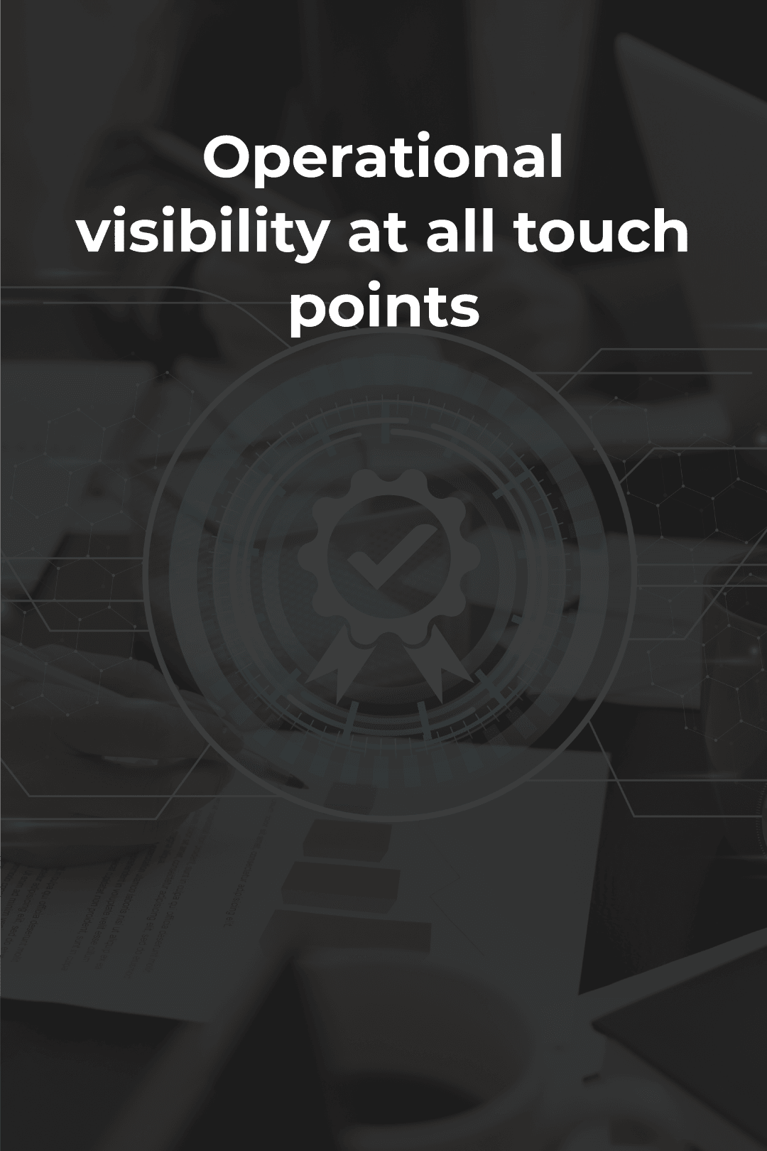 Operational visibility at all touch points